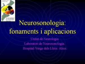 Neurosonologia fonaments i aplicacions Unitat de Neurologia Laboratori