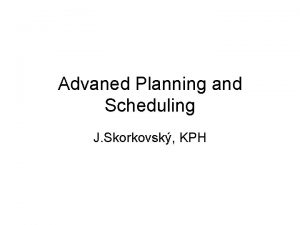 Advaned Planning and Scheduling J Skorkovsk KPH Critical