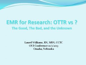 EMR for Research OTTR vs The Good The