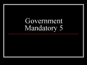 Government Mandatory 5 majority rule n Majority rule