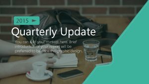 Quarterly Update You can add your content here