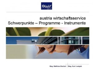 austria wirtschaftsservice Schwerpunkte Programme Instrumente Mag Matthias Bischof