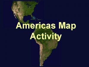 Americas Map Activity Americas Map Activity Follow along