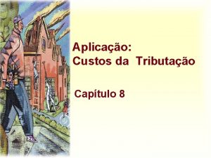 Aplicao Custos da Tributao Captulo 8 Custos da