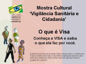 Mostra Cultural Vigilncia Sanitria e Cidadania O que