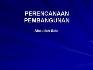 PERENCANAAN PEMBANGUNAN Abdullah Said Pada tahap awal perencanaan