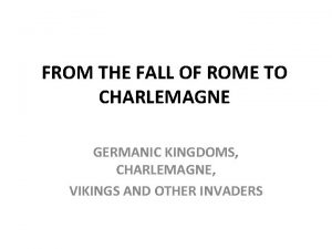 FROM THE FALL OF ROME TO CHARLEMAGNE GERMANIC