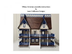 Tiffany Victorian assembly instructions By Laser Dollhouse Designs