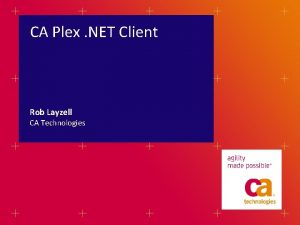 CA Plex NET Client Rob Layzell CA Technologies