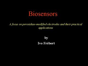 Biosensors A focus on peroxidasemodified electrodes and their