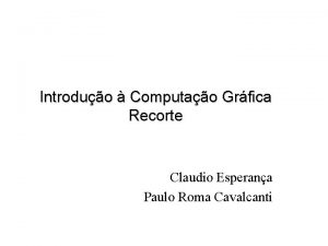 Introduo Computao Grfica Recorte Claudio Esperana Paulo Roma