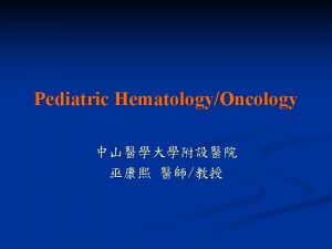 Pediatric HematologyOncology Pediatric HematologyOncology PART I Anemia in