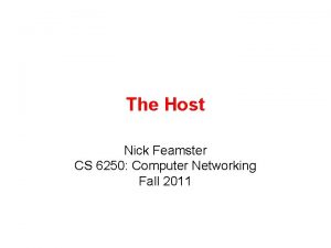 The Host Nick Feamster CS 6250 Computer Networking