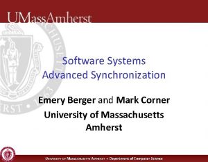 Software Systems Advanced Synchronization Emery Berger and Mark