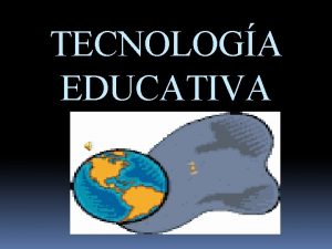TECNOLOGA EDUCATIVA La tecnologa educativa desde una perspectiva