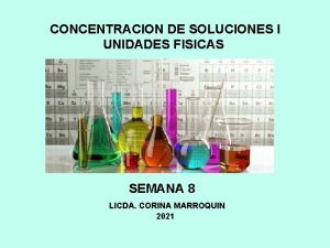 CONCENTRACION DE SOLUCIONES I UNIDADES FISICAS SEMANA 8