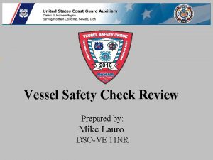 1 Vessel Safety Check Review Prepared by Mike