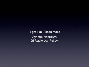Right Iliac Fossa Mass Ayesha Nasrullah GI Radiology