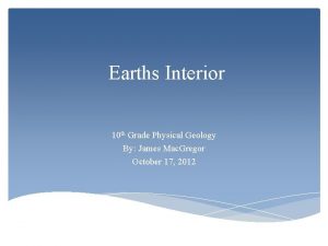 Earths Interior 10 th Grade Physical Geology By