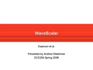 Wave Scalar Swanson et al Presented by Andrew