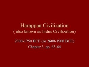 Harappan Civilization also known as Indus Civilization 2300