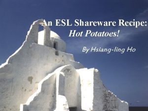 An ESL Shareware Recipe Hot Potatoes By Hsiangling