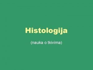 Histologija nauka o tkivima Nivoi organizacije ive materije