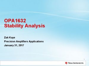 OPA 1632 Stability Analysis Zak Kaye Precision Amplifiers