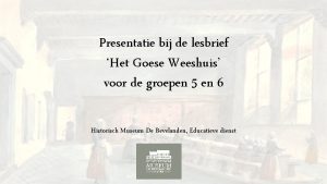 Presentatie bij de lesbrief Het Goese Weeshuis voor