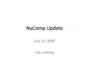 Nu Comp Update July 14 2009 Lee Lueking