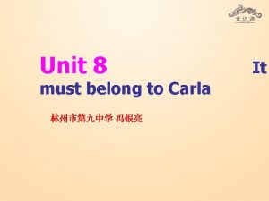 Unit 8 must belong to Carla It He