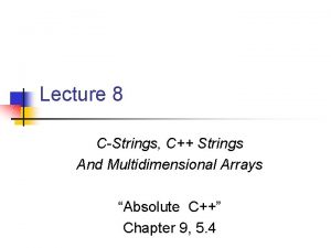 Lecture 8 CStrings C Strings And Multidimensional Arrays