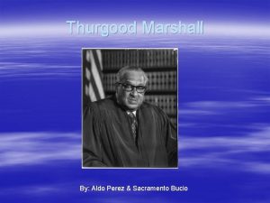 Thurgood Marshall By Aldo Perez Sacramento Bucio Introduction