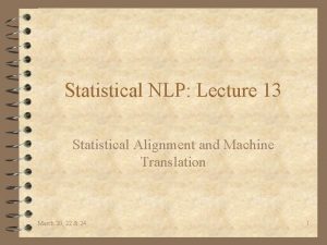 Statistical NLP Lecture 13 Statistical Alignment and Machine