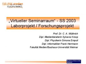 Virtueller Seminarraum SS 2003 Laborprojekt Forschungsprojekt Prof Dr