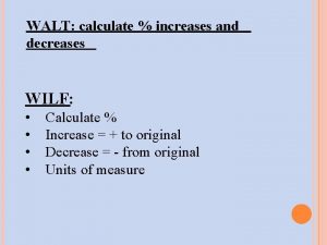 WALT calculate increases and decreases WILF Calculate Increase