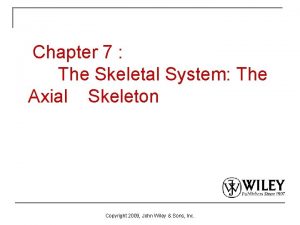 Chapter 7 The Skeletal System The Axial Skeleton