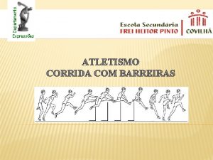 ATLETISMO CORRIDA COM BARREIRAS REGULAMENTO ESPECFICO As corridas