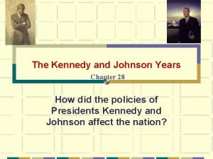 The Kennedy and Johnson Years Chapter 28 How