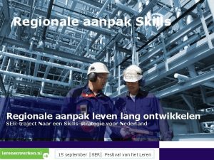 Regionale aanpak Skills Regionale aanpak leven lang ontwikkelen