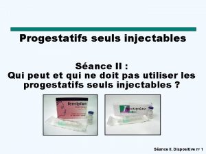 Progestatifs seuls injectables Sance II Qui peut et