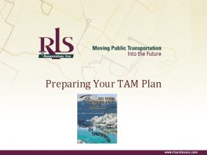 Preparing Your TAM Plan Transit Asset Management TAM