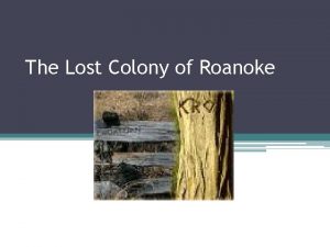 The Lost Colony of Roanoke Introduction Imagine this