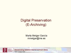 Digital Preservation EArchiving Marta Melgar Garca mmelgarine es