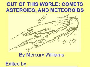 OUT OF THIS WORLD COMETS ASTEROIDS AND METEOROIDS