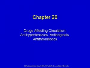 Chapter 20 Drugs Affecting Circulation Antihypertensives Antianginals Antithrombotics