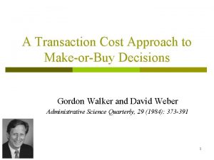 A Transaction Cost Approach to MakeorBuy Decisions Gordon