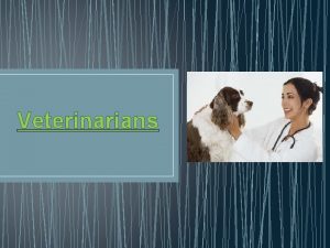 Veterinarians Nature of Work Examine Animals Diagnose and