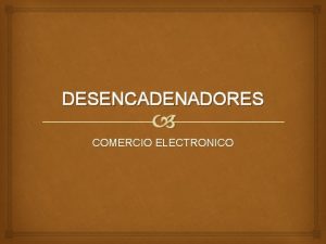 DESENCADENADORES COMERCIO ELECTRONICO COMO INCIDE EL MANEJO ADECUADA