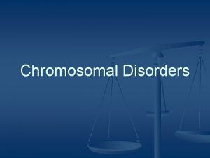 Chromosomal Disorders Nondisjunction n During meiosis chromosomes are